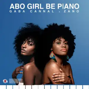 Gaba Cannal - Abo Girl Be Piano ft. Zano